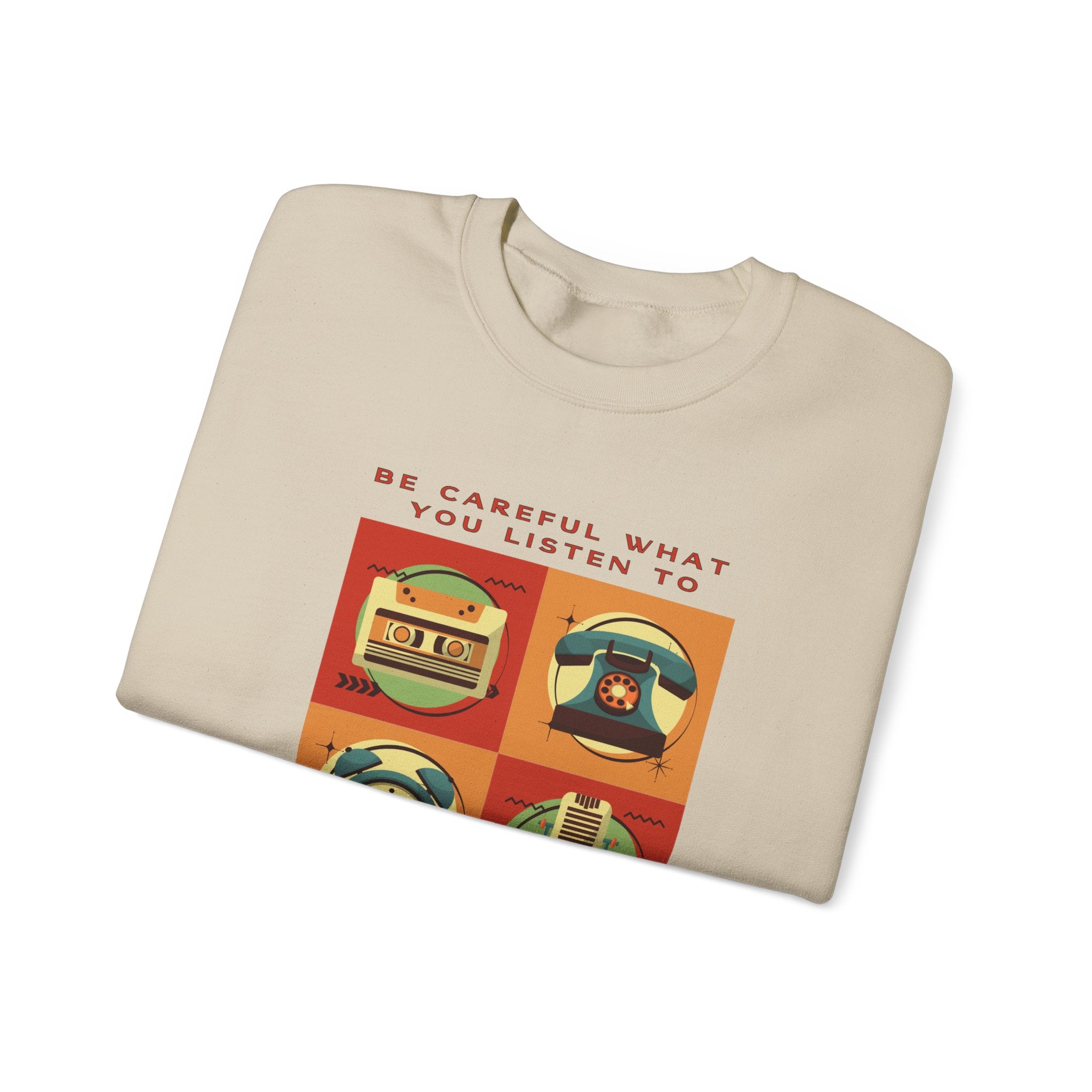 Be Careful What You Listen To. Crewneck Sweatshirt