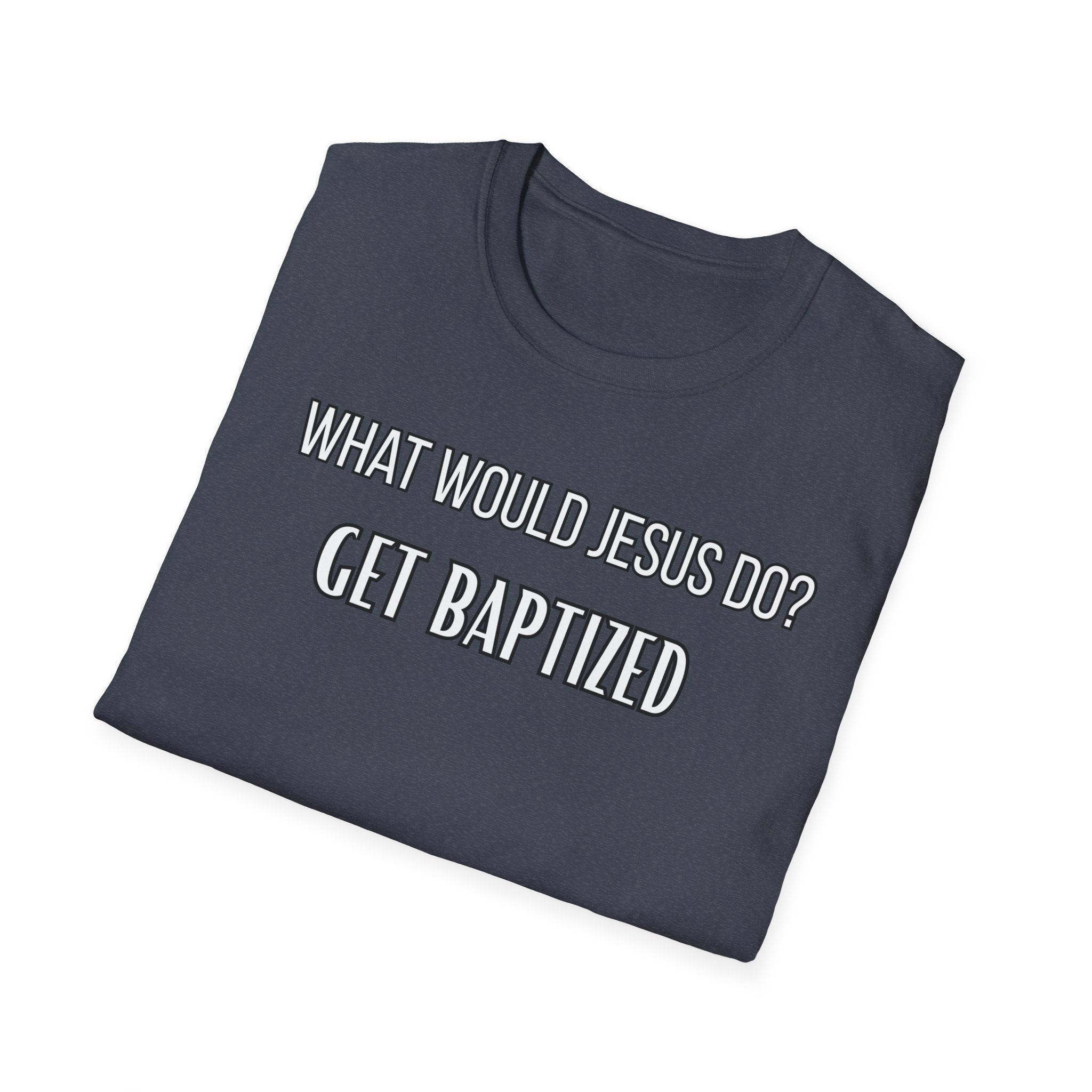 Get Baptized. What Would Jesus Do Legacy Collection
