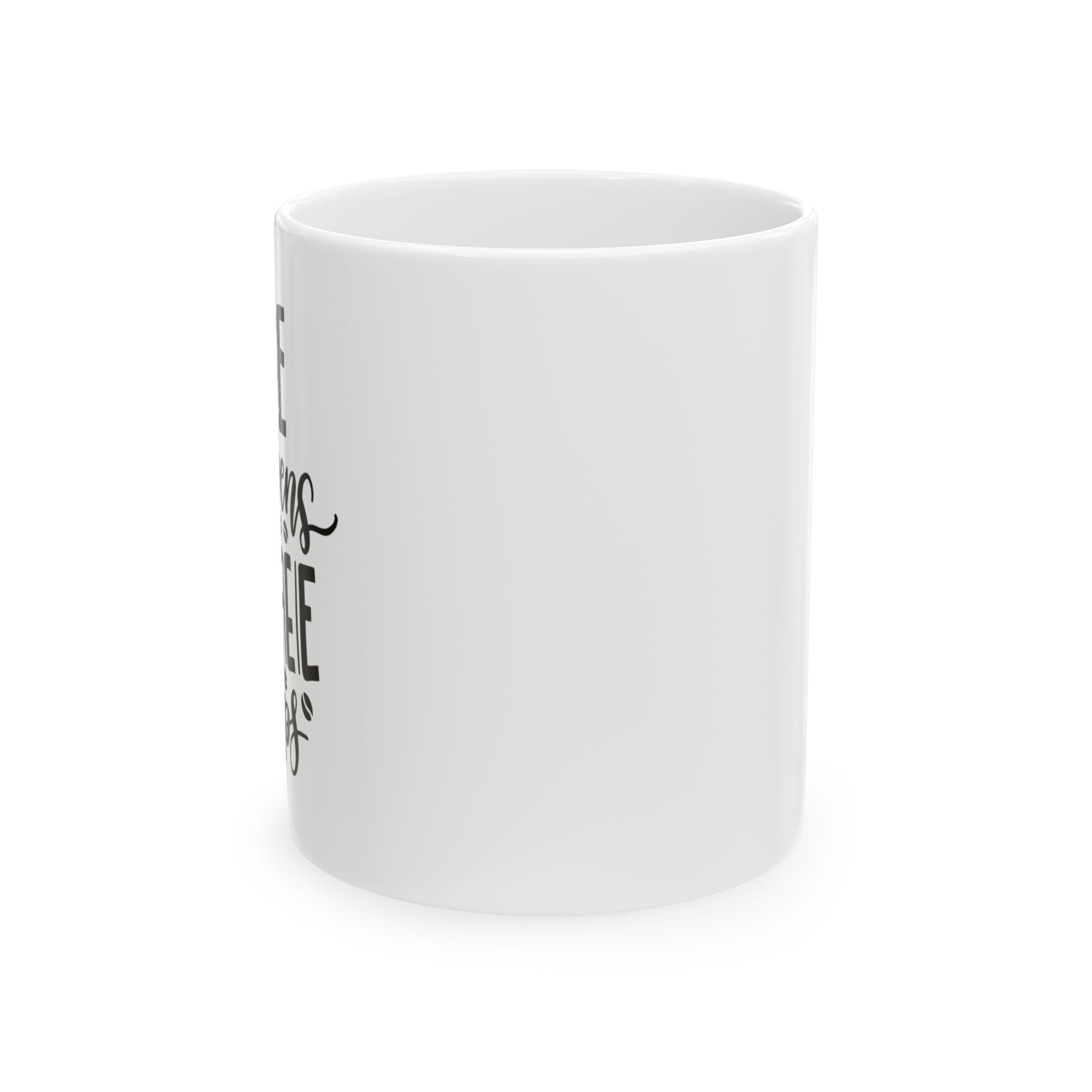 Life Happens, Coffee Helps. Ceramic Mug.