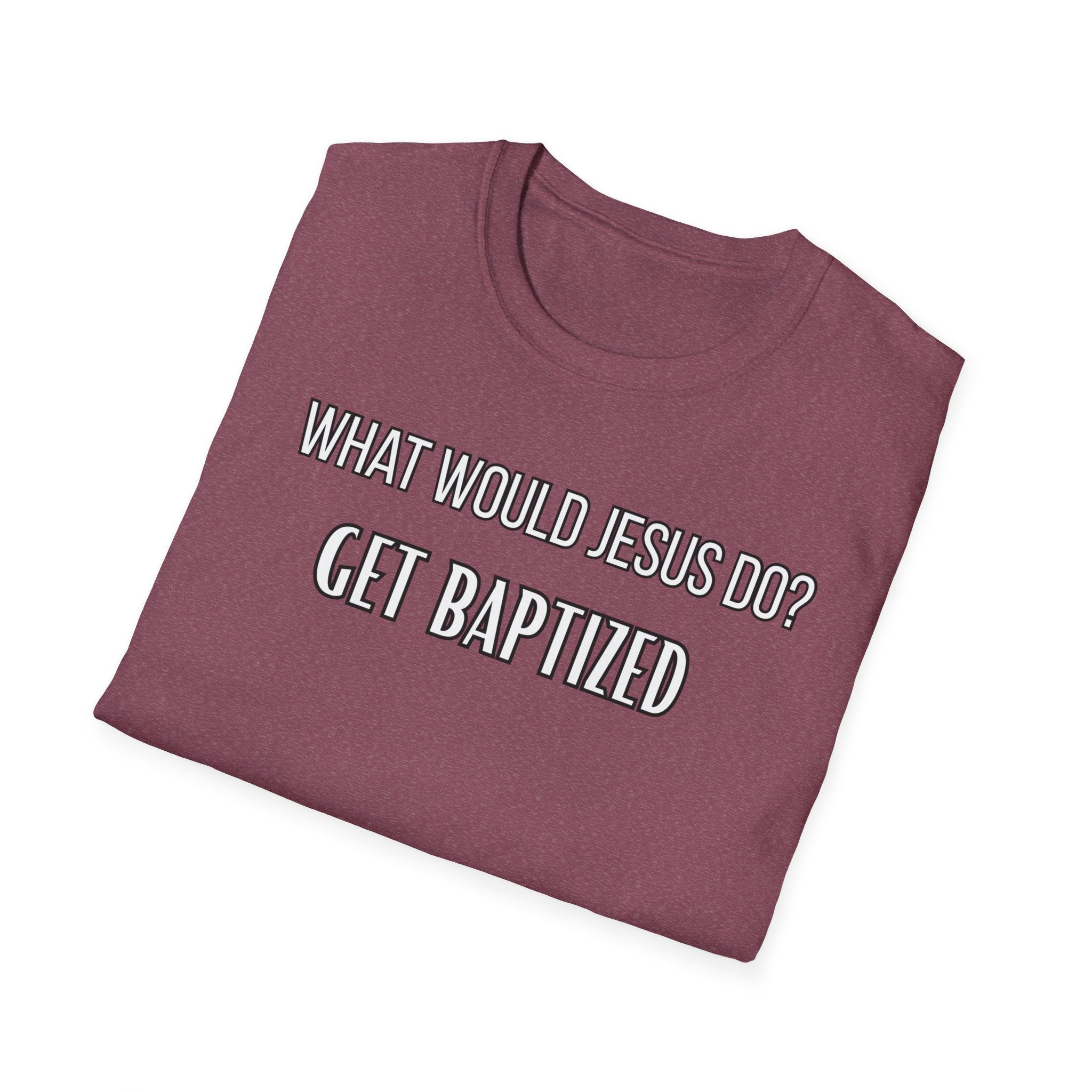 Get Baptized. What Would Jesus Do Legacy Collection