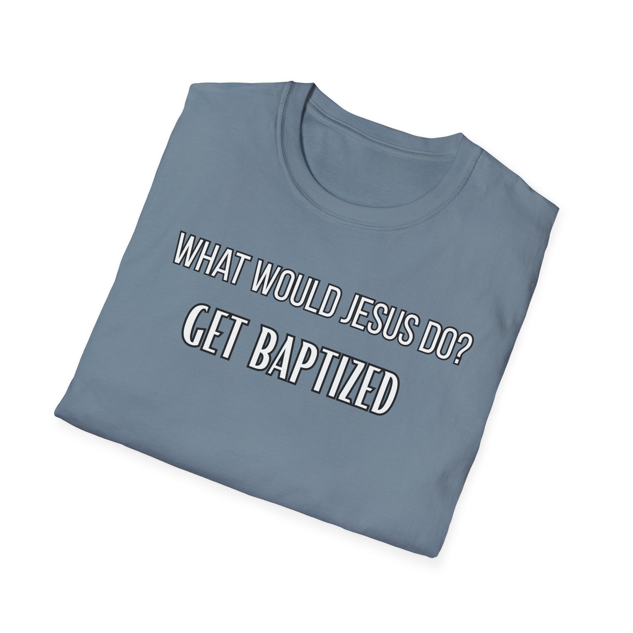 Get Baptized. What Would Jesus Do Legacy Collection