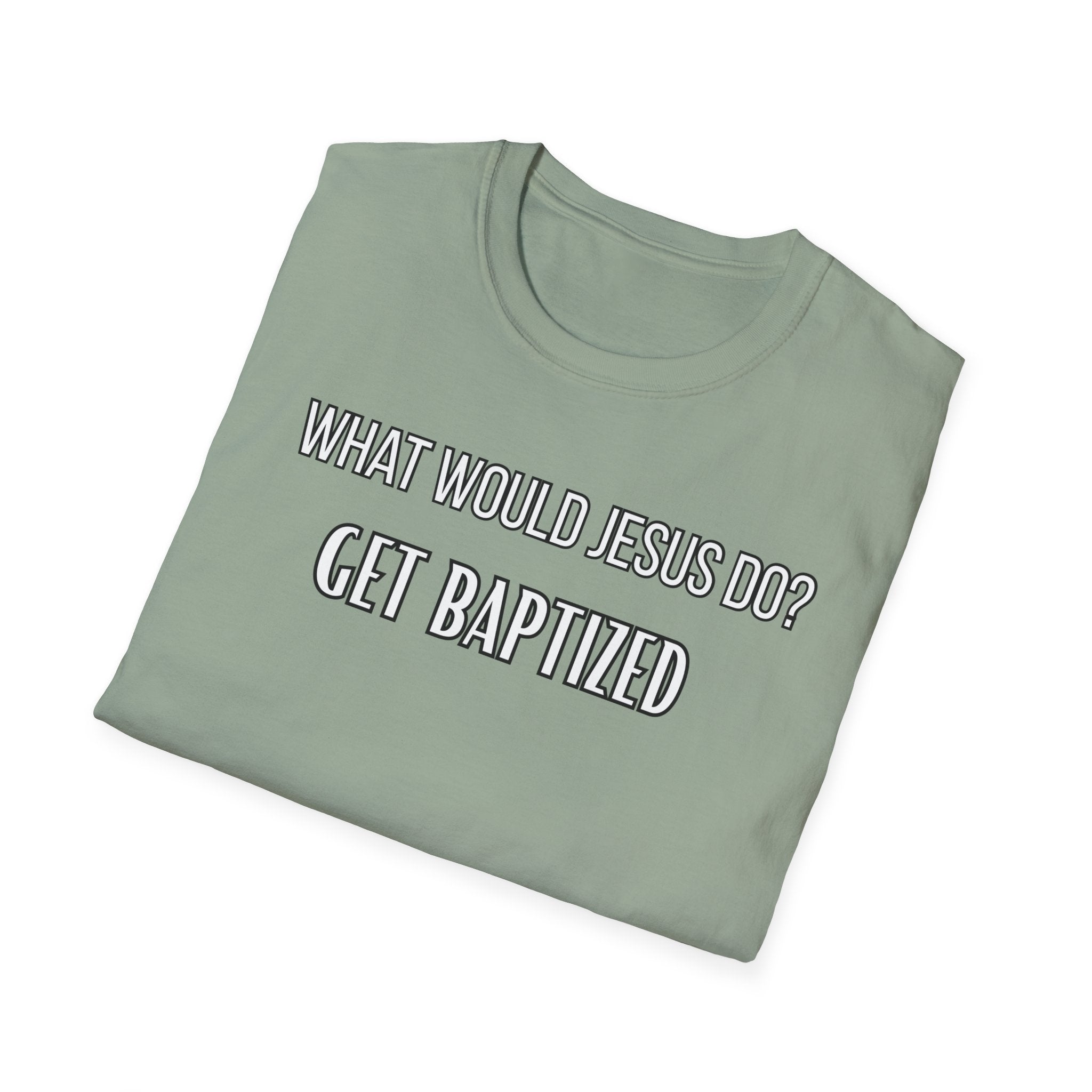 Get Baptized. What Would Jesus Do Legacy Collection