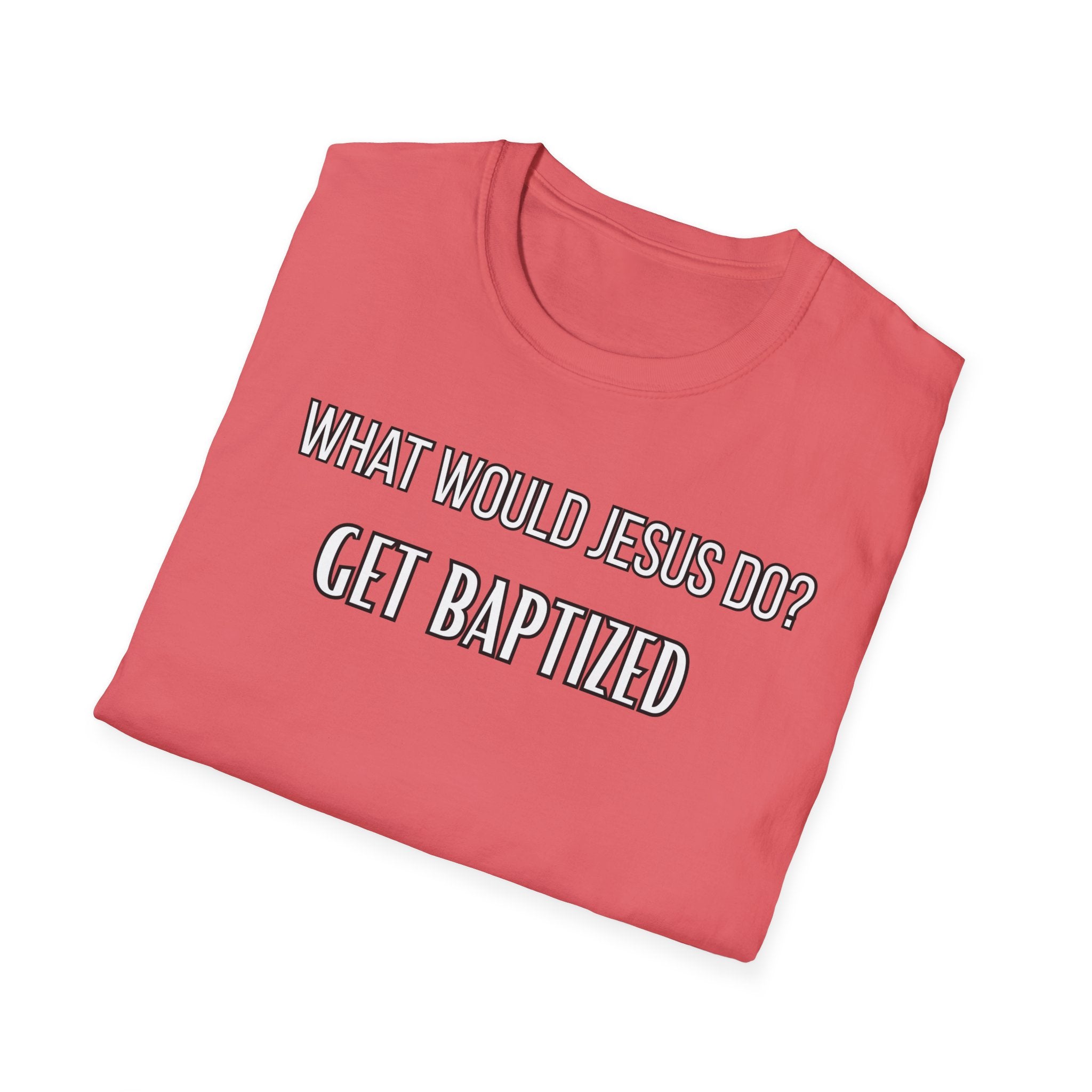 Get Baptized. What Would Jesus Do Legacy Collection