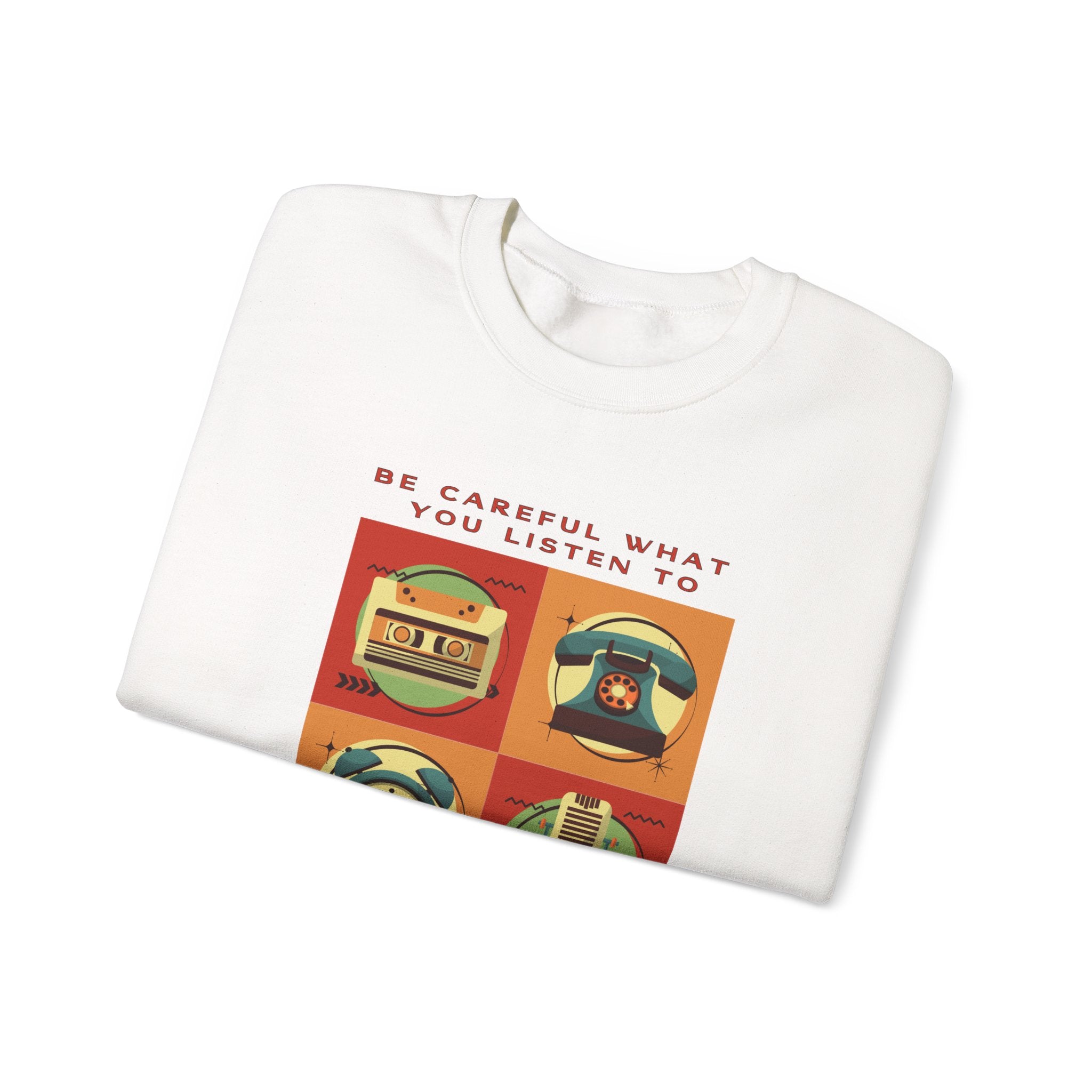 Be Careful What You Listen To. Crewneck Sweatshirt