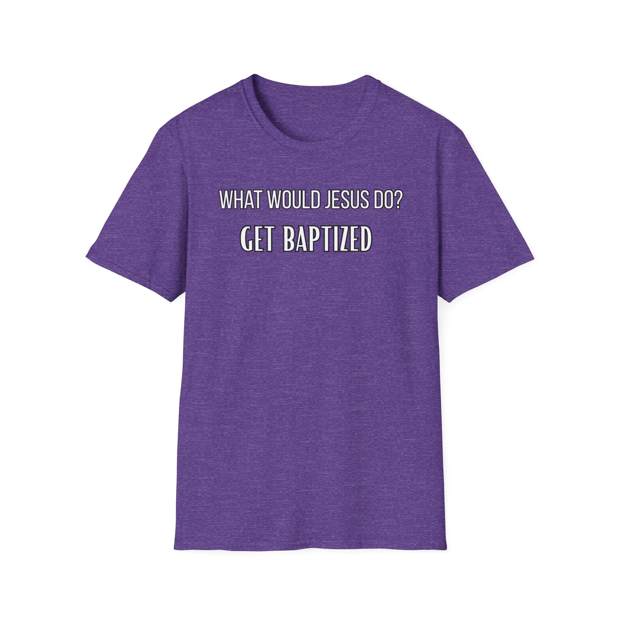 Get Baptized. What Would Jesus Do Legacy Collection
