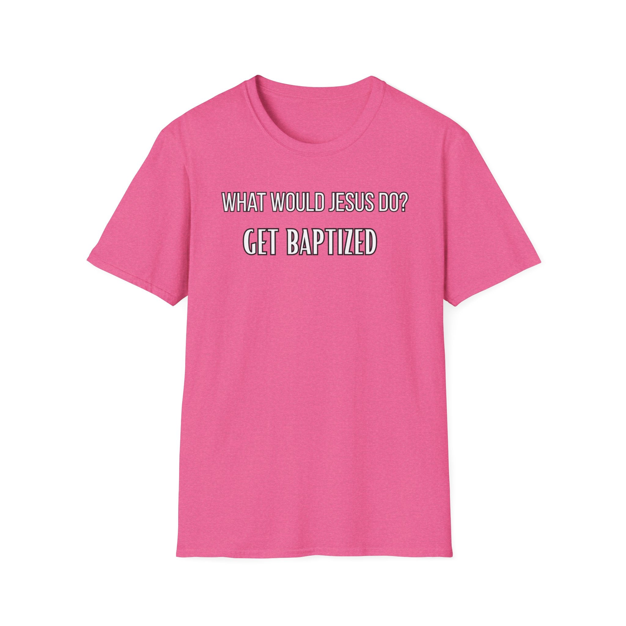 Get Baptized. What Would Jesus Do Legacy Collection