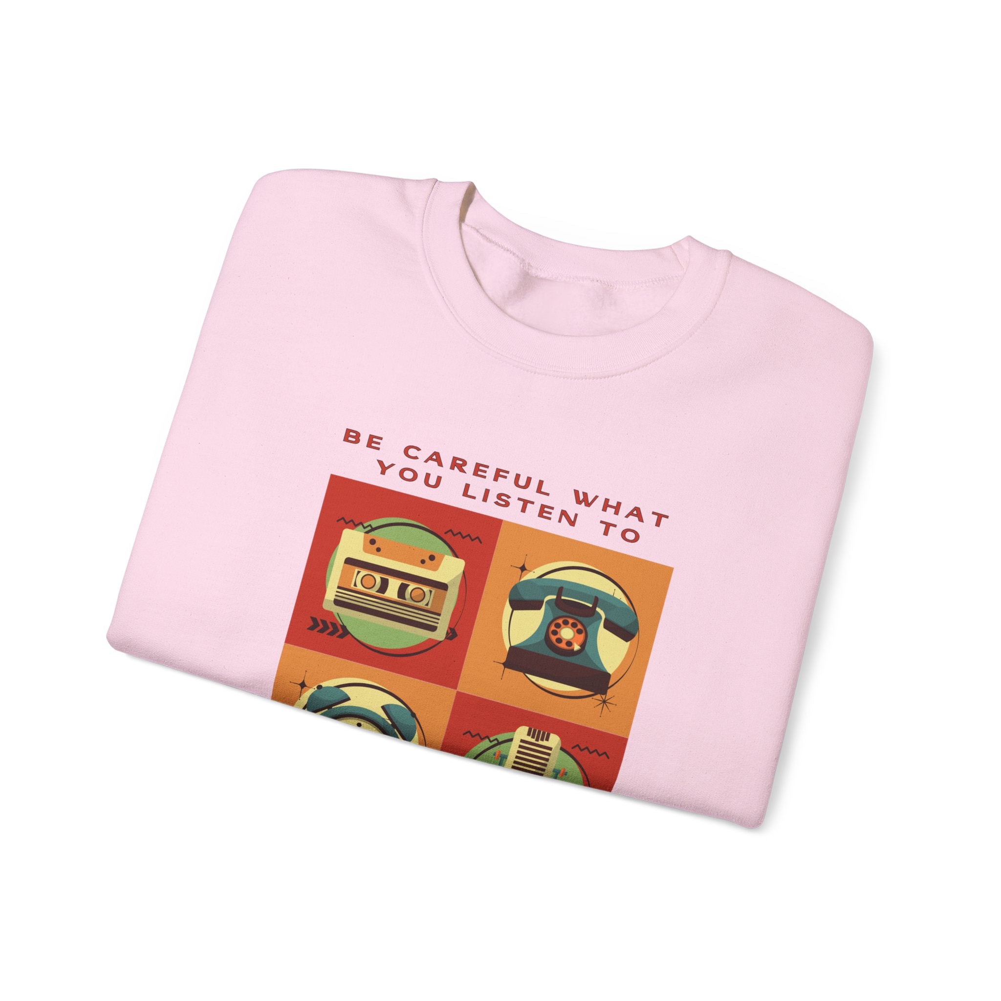 Be Careful What You Listen To. Crewneck Sweatshirt