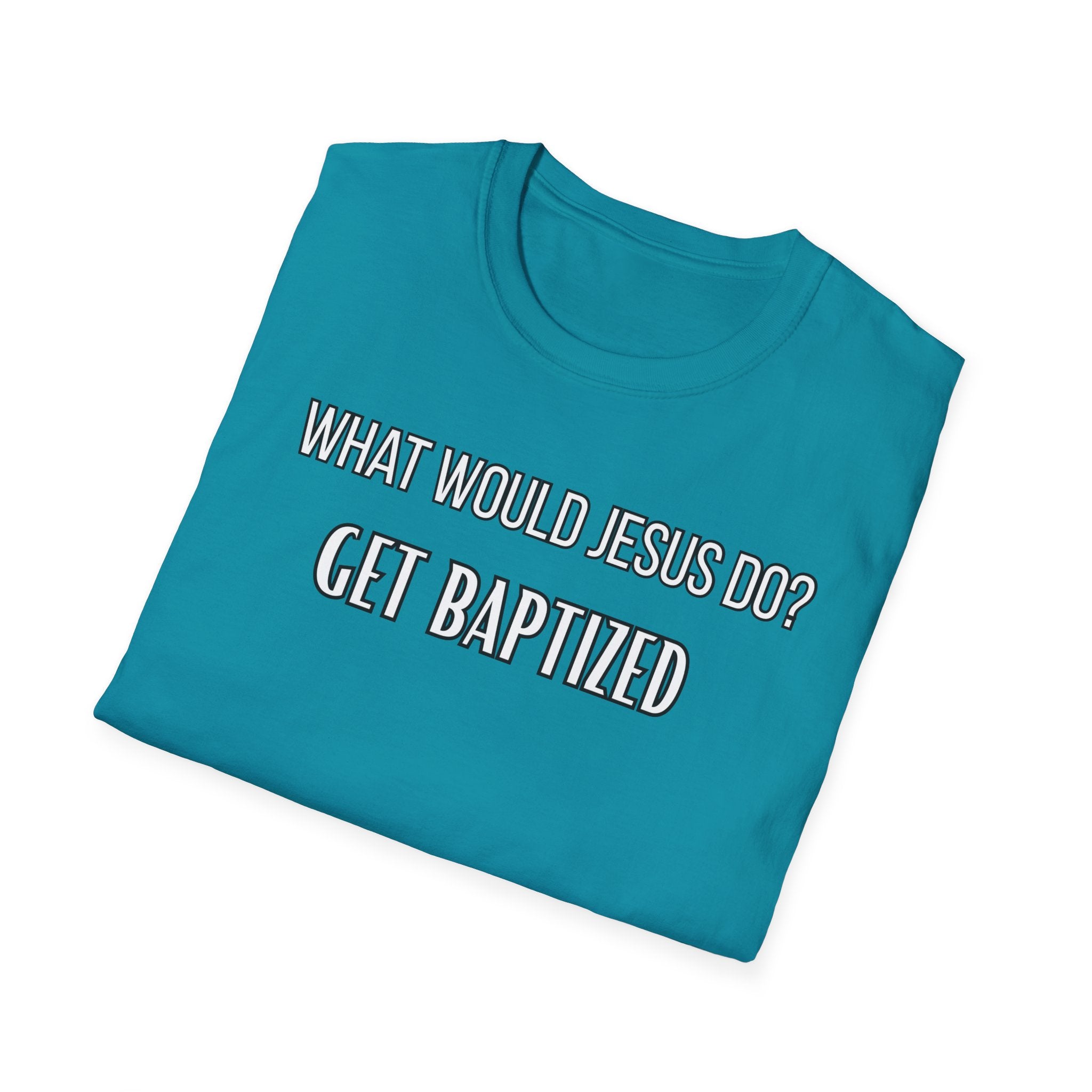 Get Baptized. What Would Jesus Do Legacy Collection