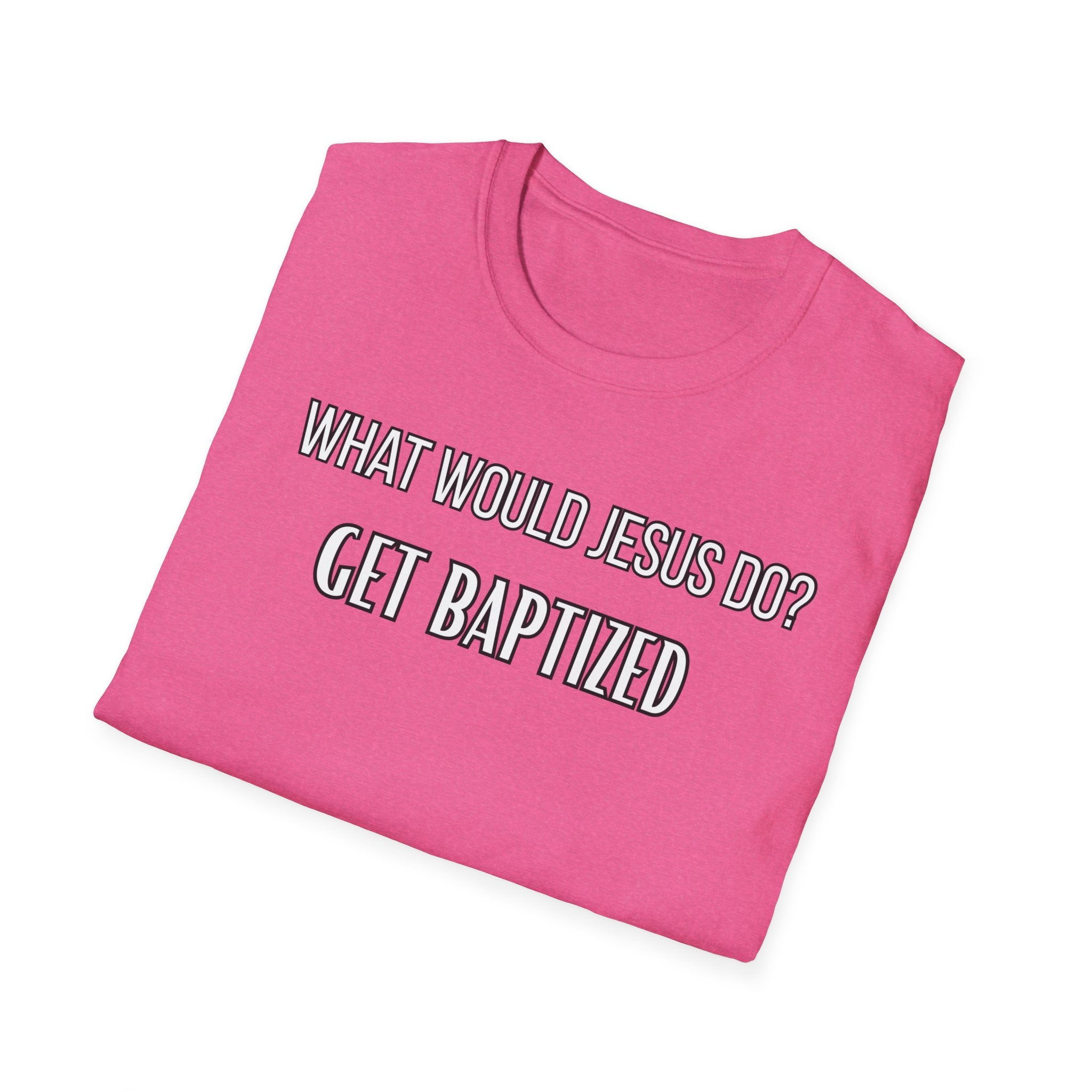 Get Baptized. What Would Jesus Do Legacy Collection