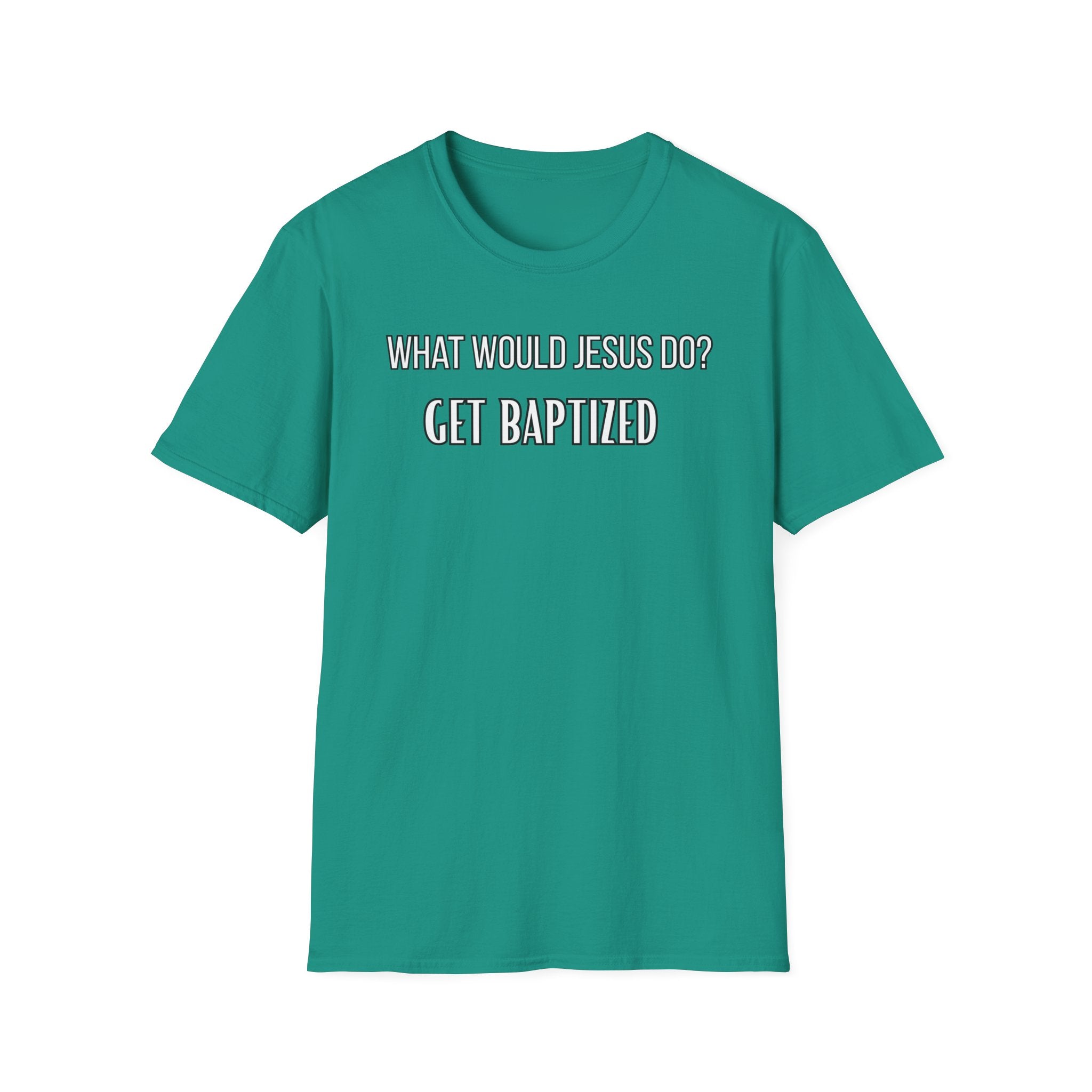 Get Baptized. What Would Jesus Do Legacy Collection