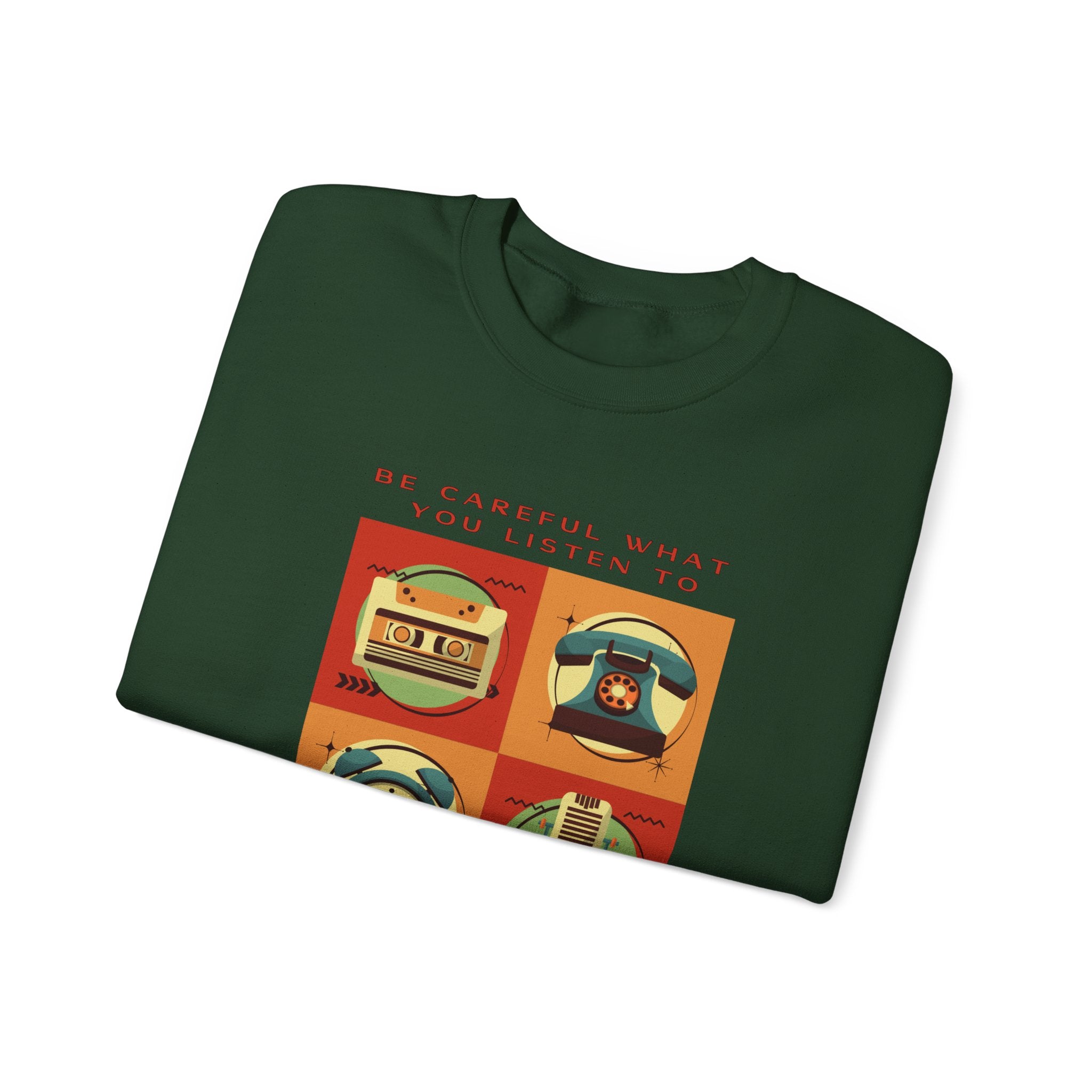 Be Careful What You Listen To. Crewneck Sweatshirt