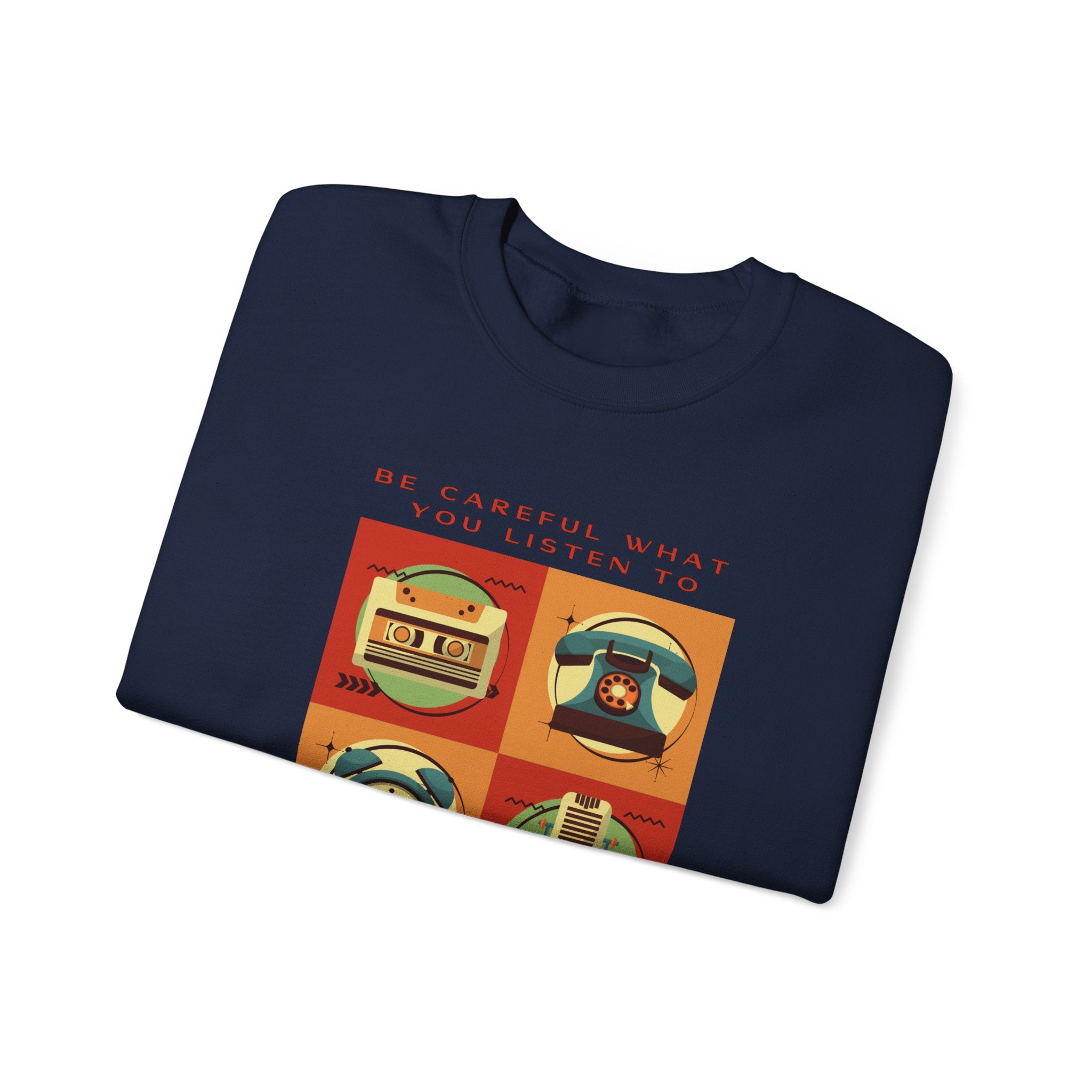 Be Careful What You Listen To. Crewneck Sweatshirt