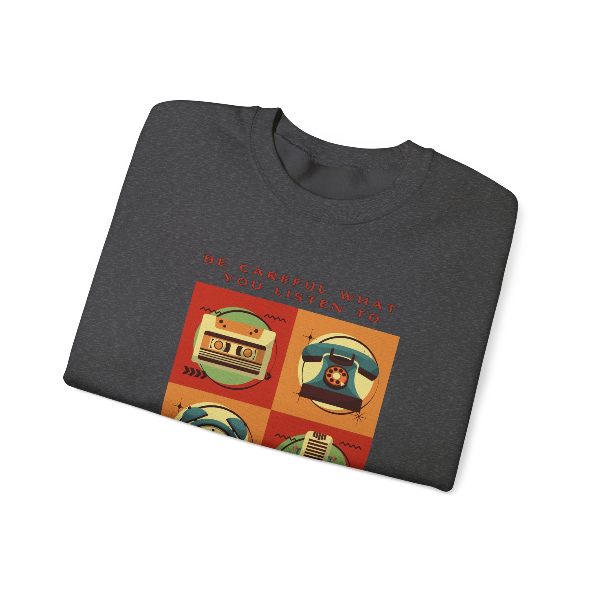 Be Careful What You Listen To. Crewneck Sweatshirt