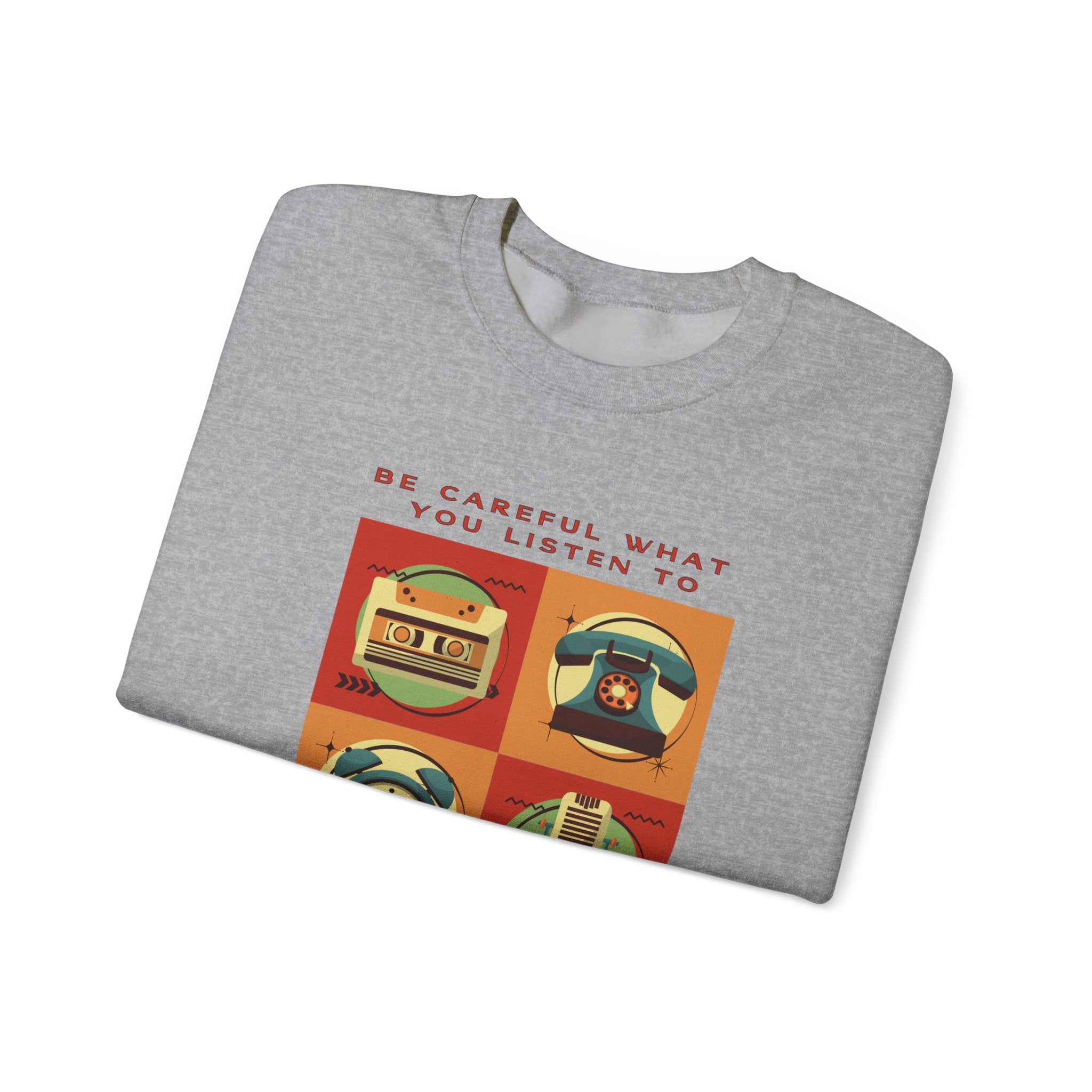 Be Careful What You Listen To. Crewneck Sweatshirt