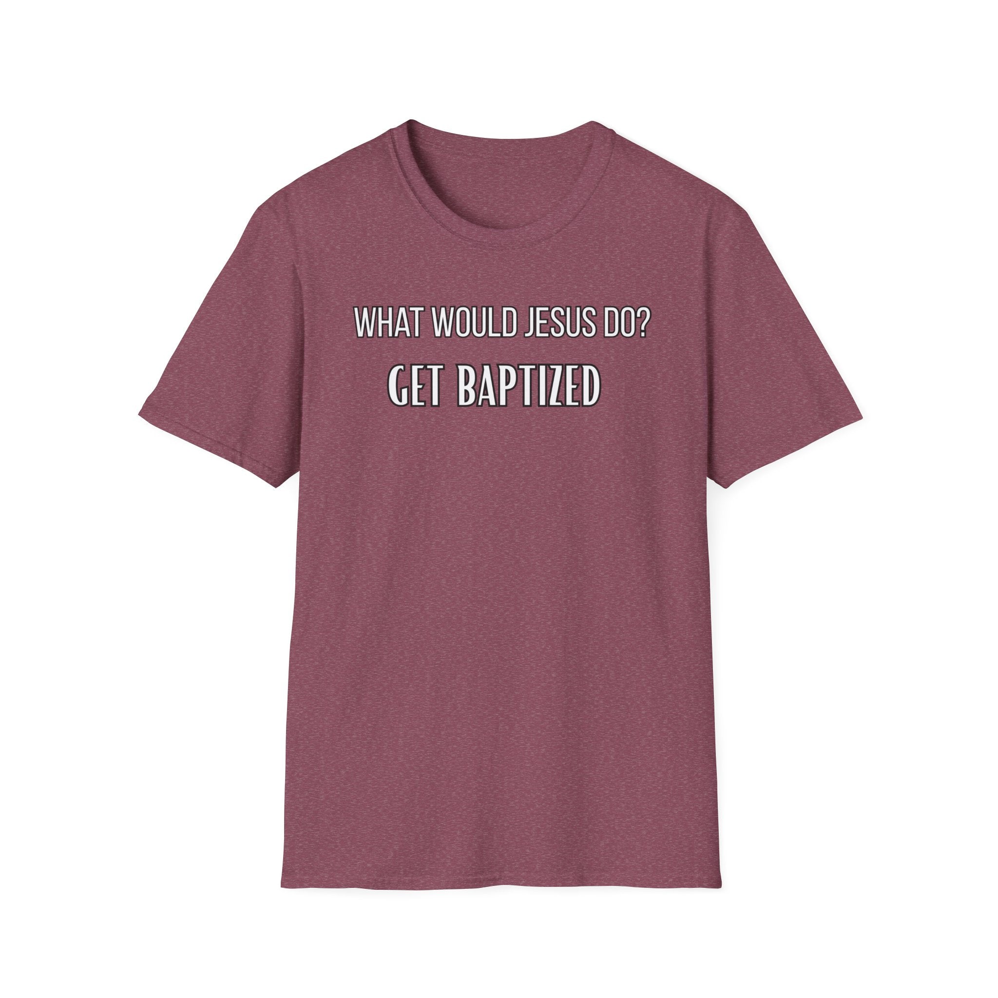 Get Baptized. What Would Jesus Do Legacy Collection