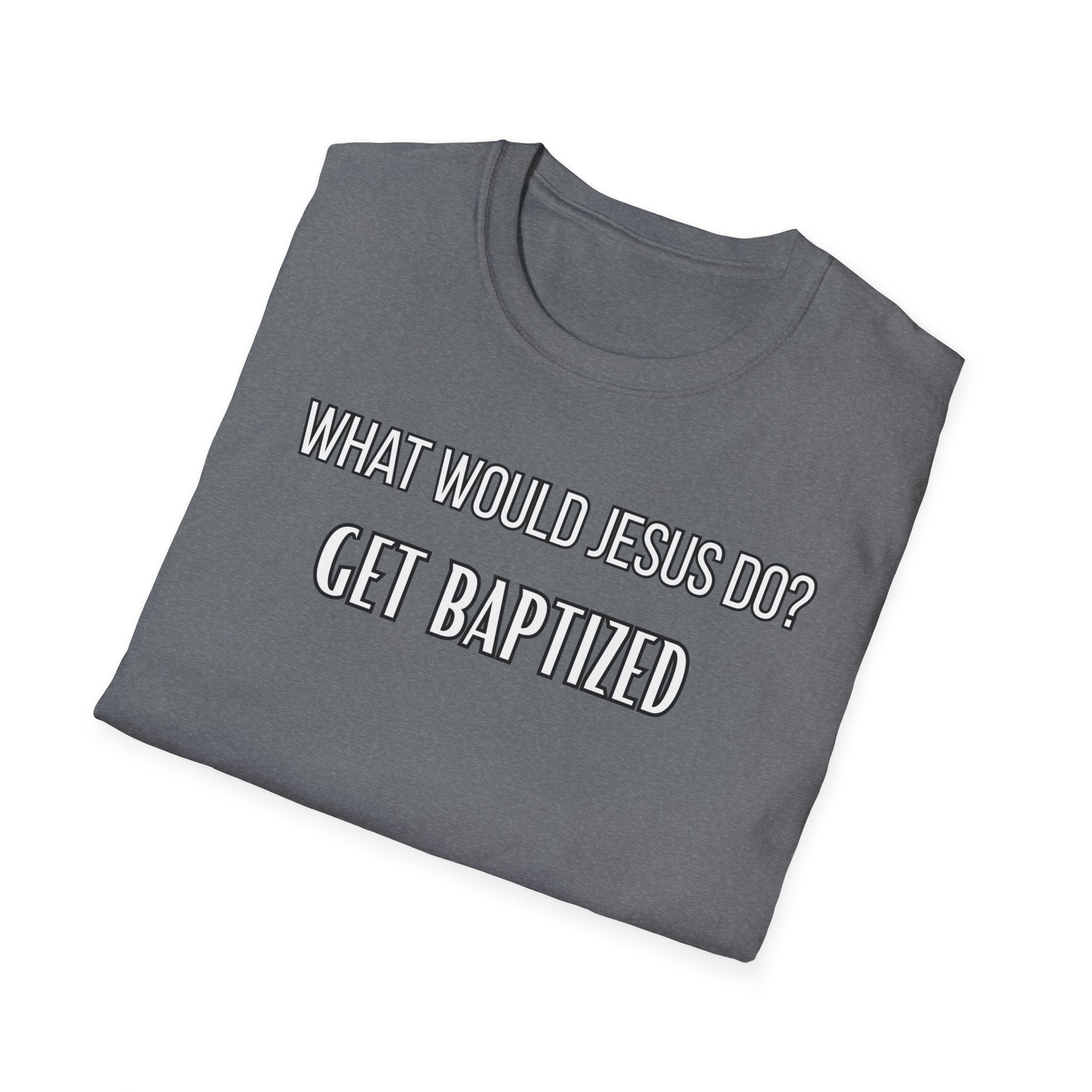 Get Baptized. What Would Jesus Do Legacy Collection
