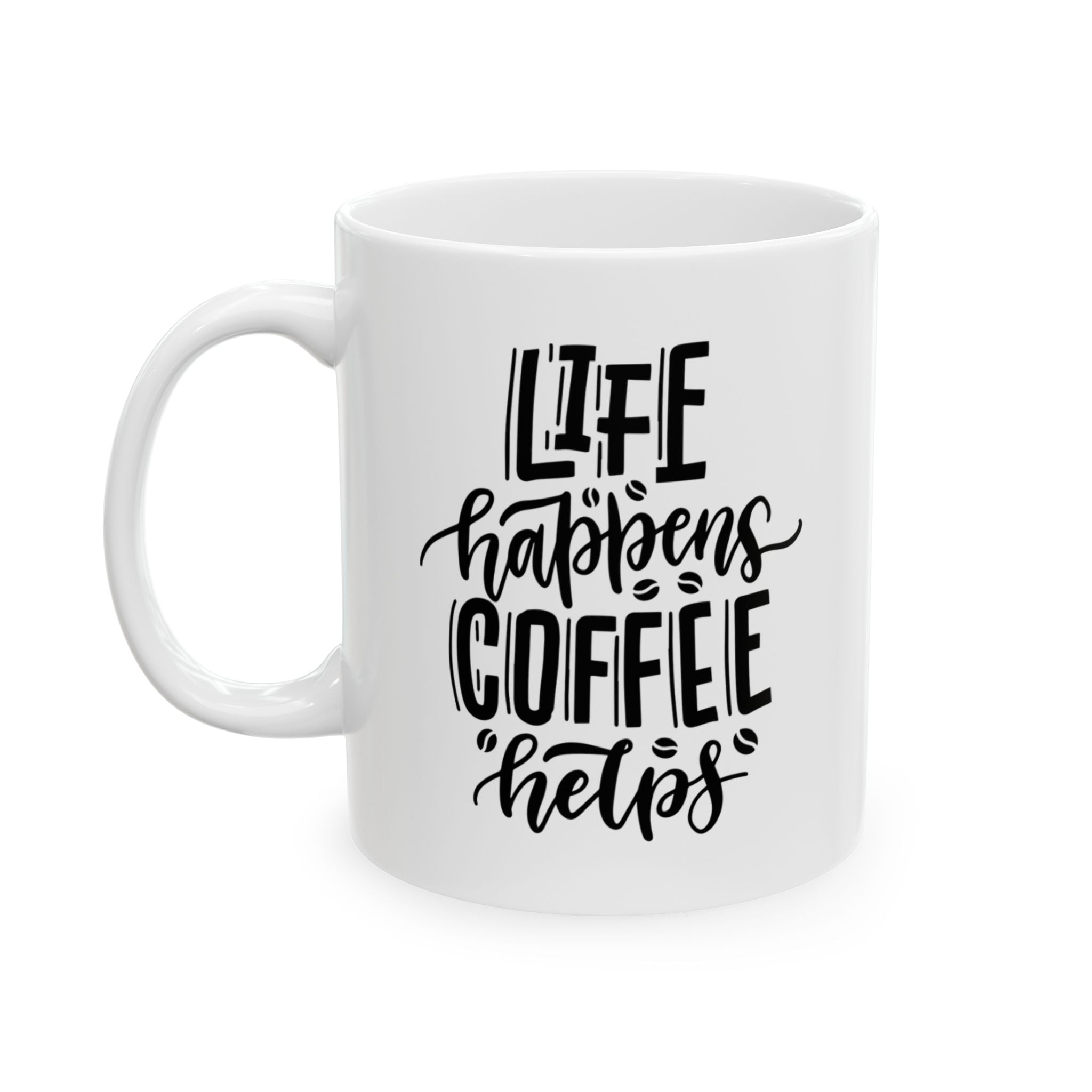 Life Happens, Coffee Helps. Ceramic Mug.