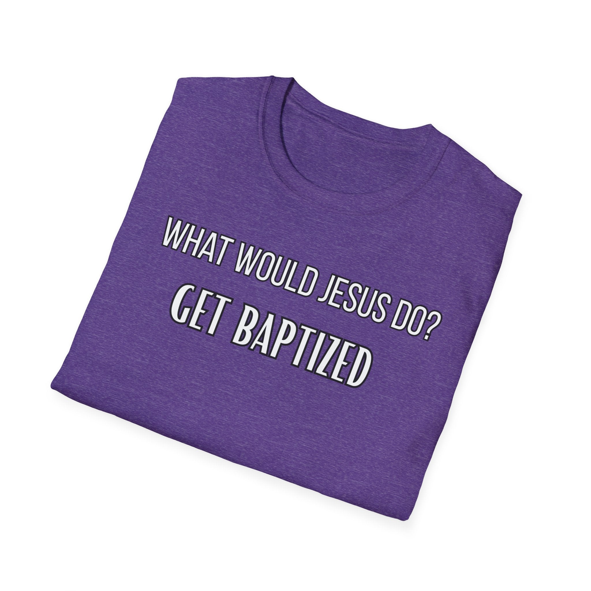 Get Baptized. What Would Jesus Do Legacy Collection
